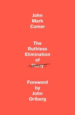 The Ruthless Elimination of Hurry – John Mark Comer